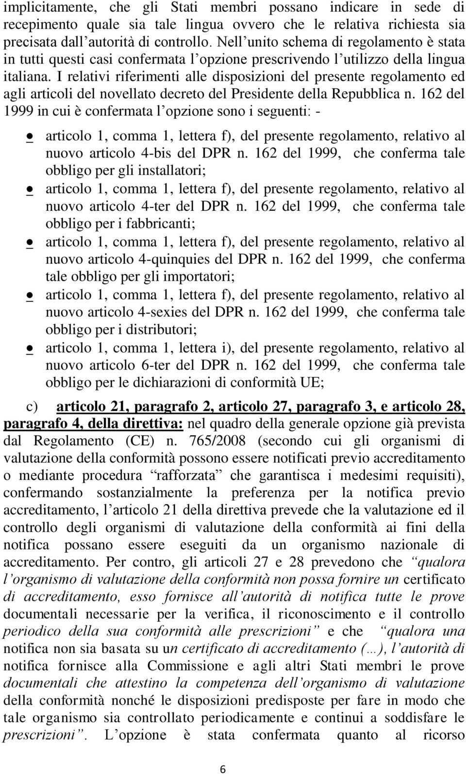 I relativi riferimenti alle disposizioni del presente regolamento ed agli articoli del novellato decreto del Presidente della Repubblica n.