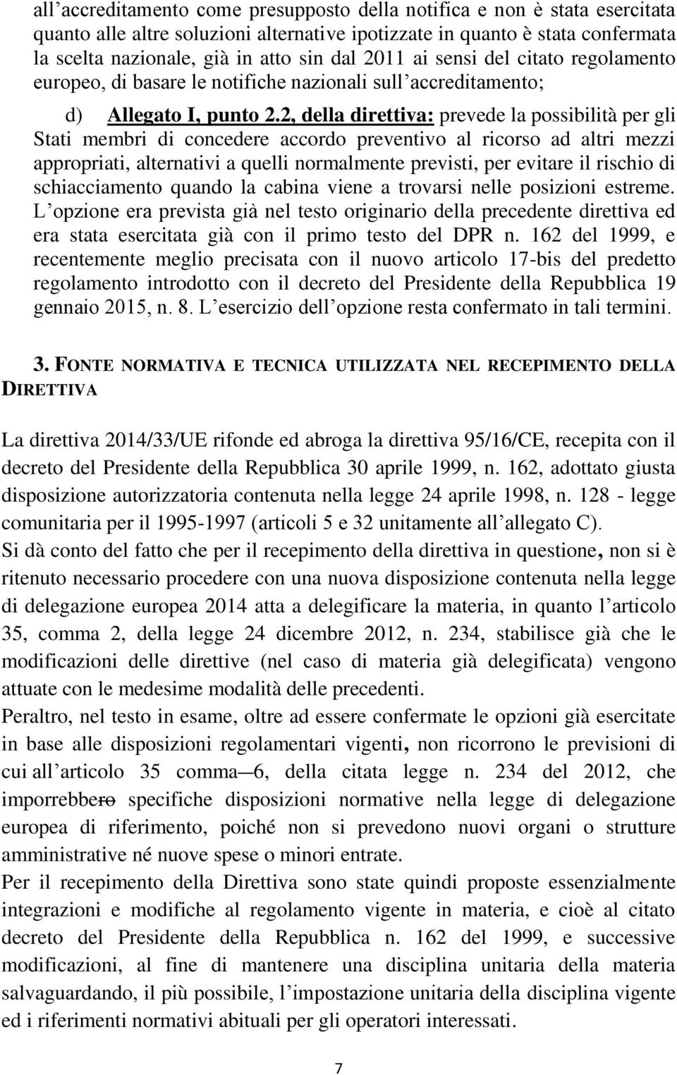 2, della direttiva: prevede la possibilità per gli Stati membri di concedere accordo preventivo al ricorso ad altri mezzi appropriati, alternativi a quelli normalmente previsti, per evitare il