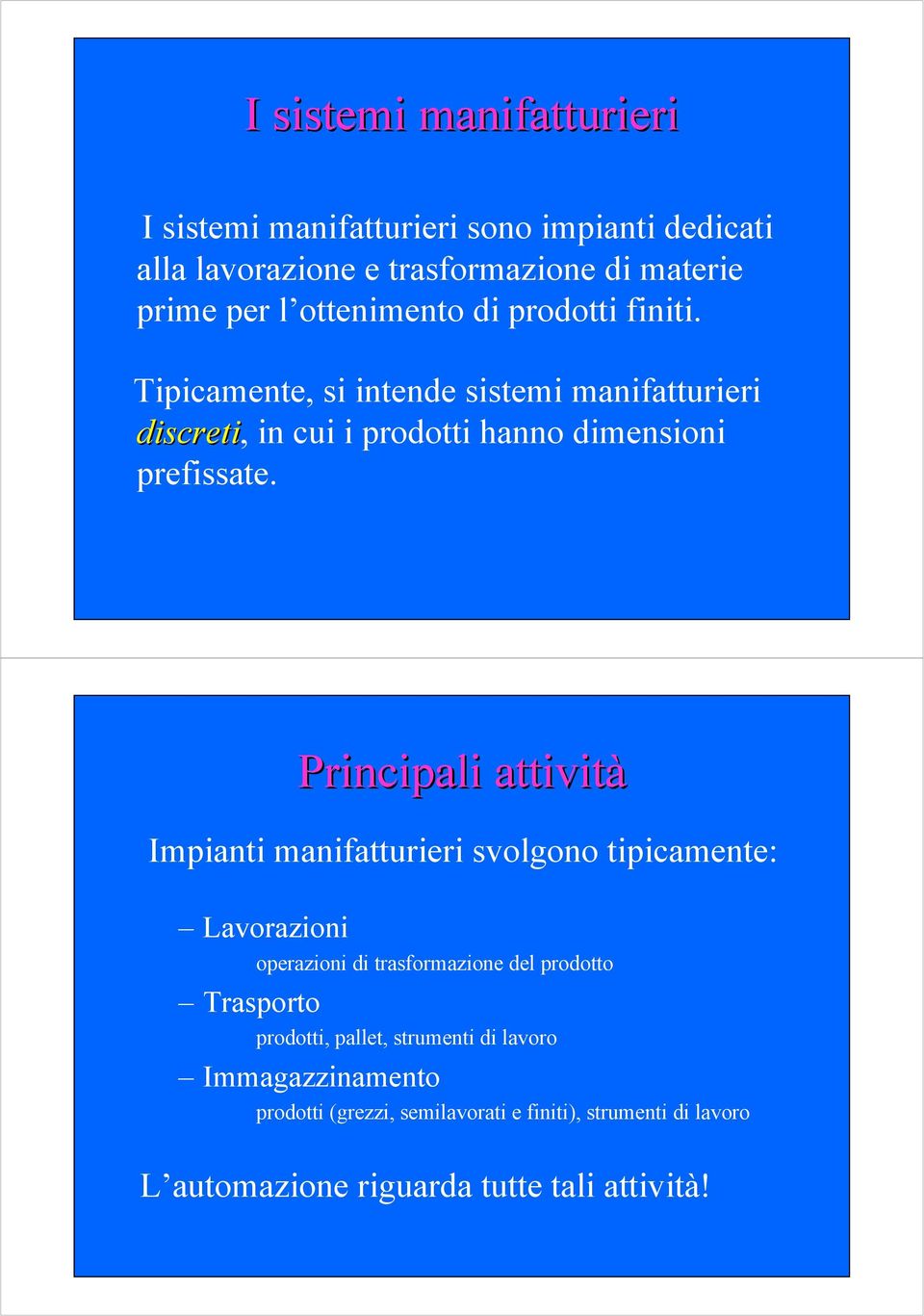 Principali attività Impianti manifatturieri svolgono tipicamente: Lavorazioni Trasporto operazioni di trasformazione del prodotto