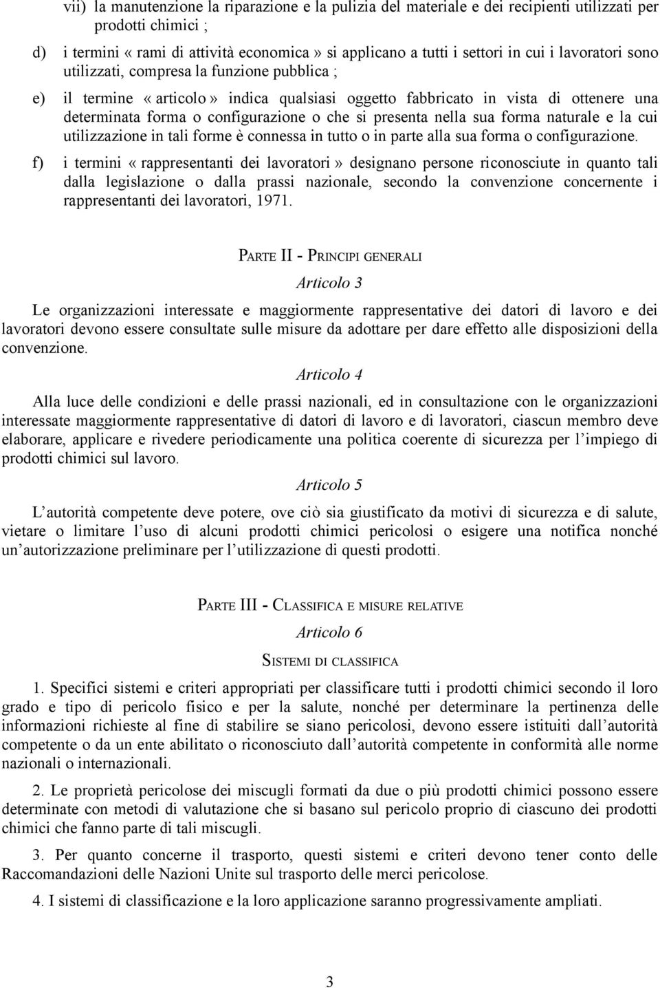 nella sua forma naturale e la cui utilizzazione in tali forme è connessa in tutto o in parte alla sua forma o configurazione.