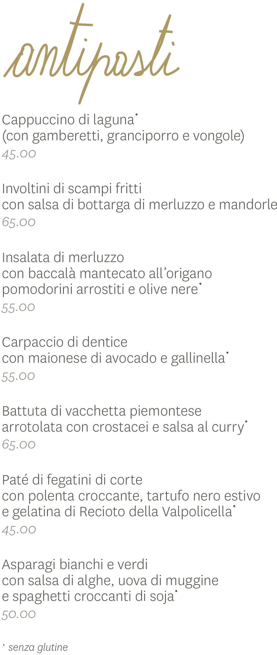 00 Battuta di vacchetta piemontese arrotolata con crostacei e salsa al curry Paté di fegatini di corte con polenta croccante, tartufo nero