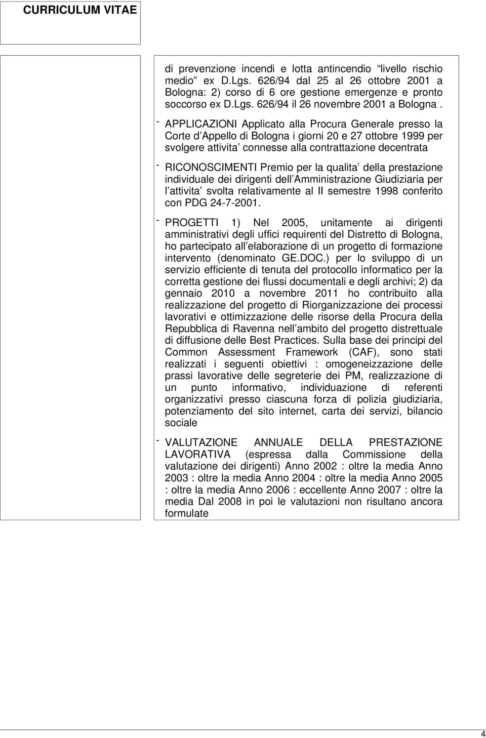 per la qualita della prestazione individuale dei dirigenti dell Amministrazione Giudiziaria per l attivita svolta relativamente al II semestre 1998 conferito con PDG 24-7-2001.