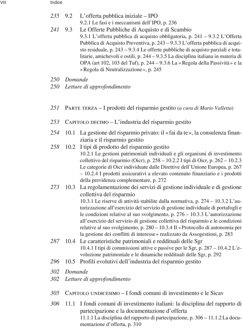 244 9.3.5 La disciplina italiana in materia di OPA (art 102, 103 del Tuf), p. 244 9.3.6 La «Regola della Passività» e la «Regola di Neutralizzazione», p.