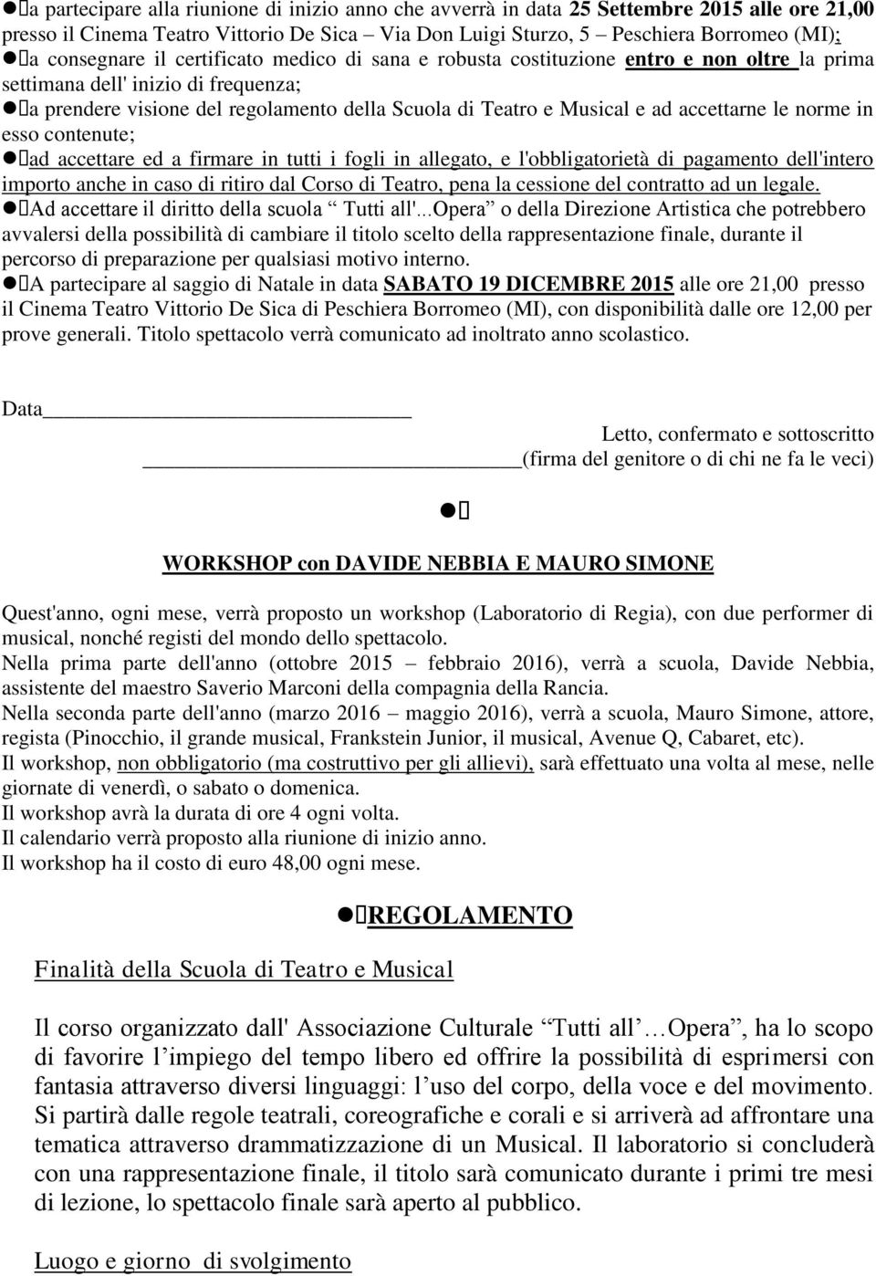 accettarne le norme in esso contenute; ad accettare ed a firmare in tutti i fogli in allegato, e l'obbligatorietà di pagamento dell'intero importo anche in caso di ritiro dal Corso di Teatro, pena la