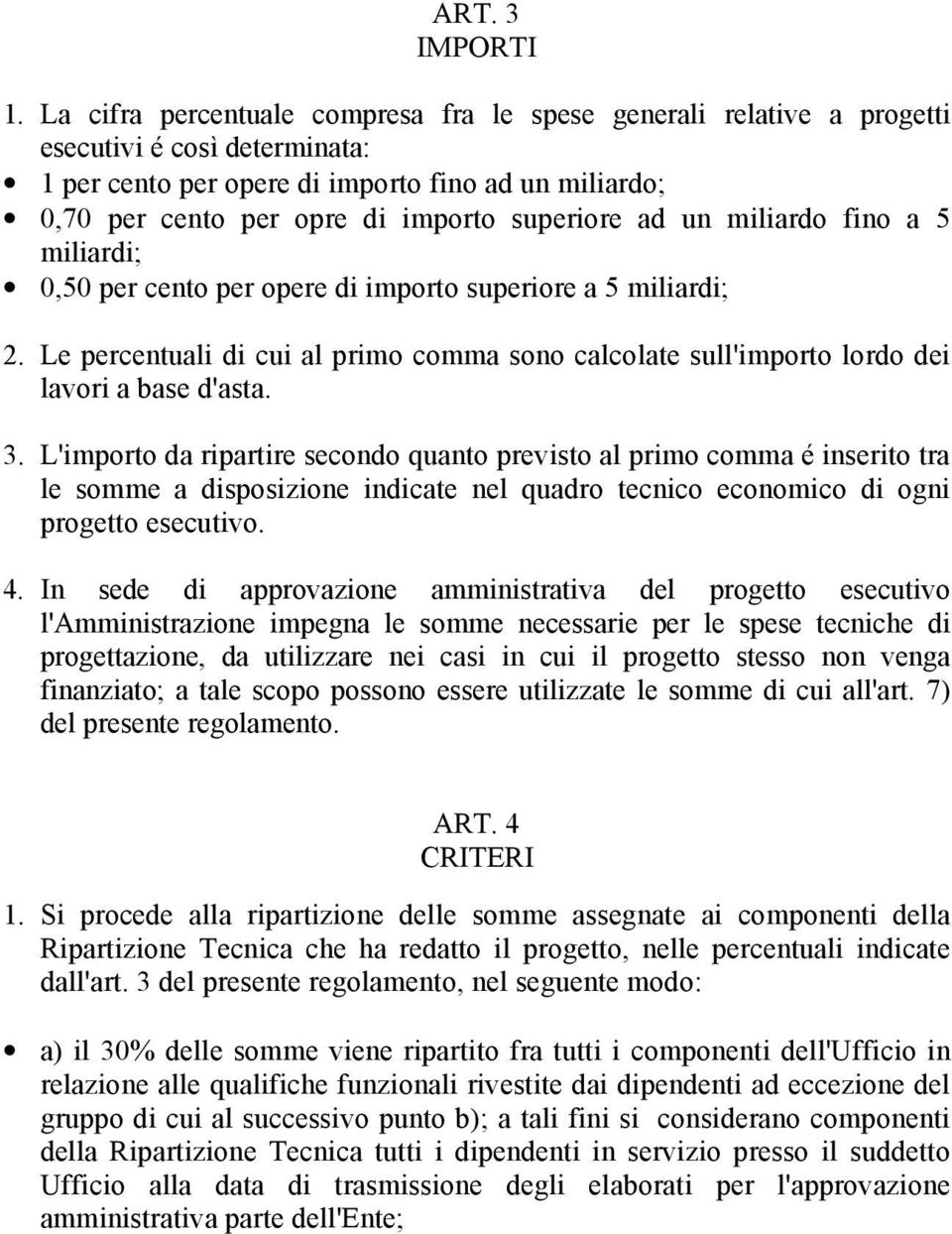 superiore ad un miliardo fino a 5 miliardi; 0,50 per cento per opere di importo superiore a 5 miliardi; 2.