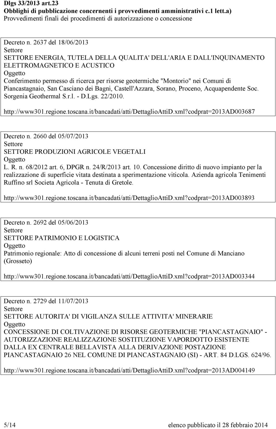 Sorgenia Geothermal S.r.l. - D.Lgs. 22/2010. http://www301.regione.toscana.it/bancadati/atti/dettaglioattid.xml?codprat=2013ad003687  2660 del 05/07/2013 SETTORE PRODUZIONI AGRICOLE VEGETALI L. R. n.