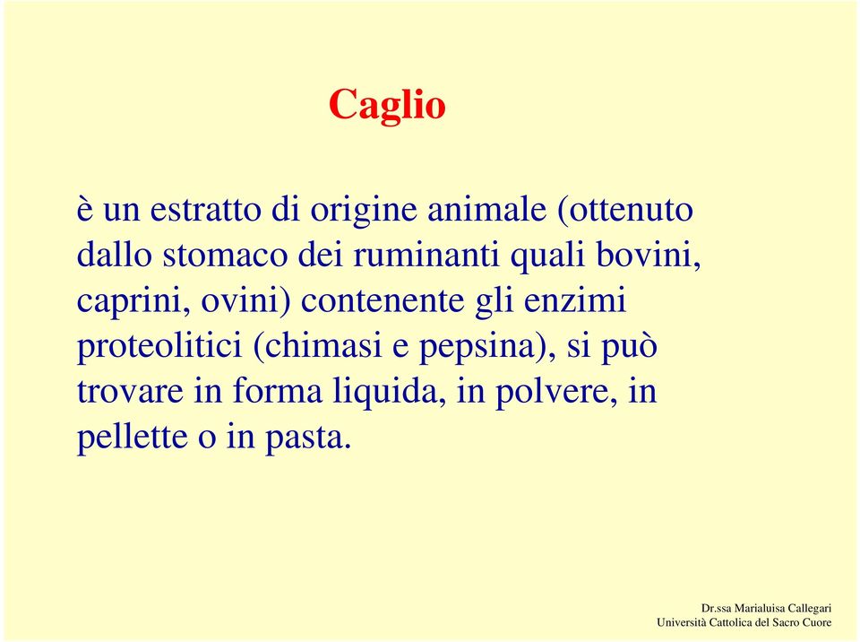 contenente gli enzimi proteolitici (chimasi e pepsina),