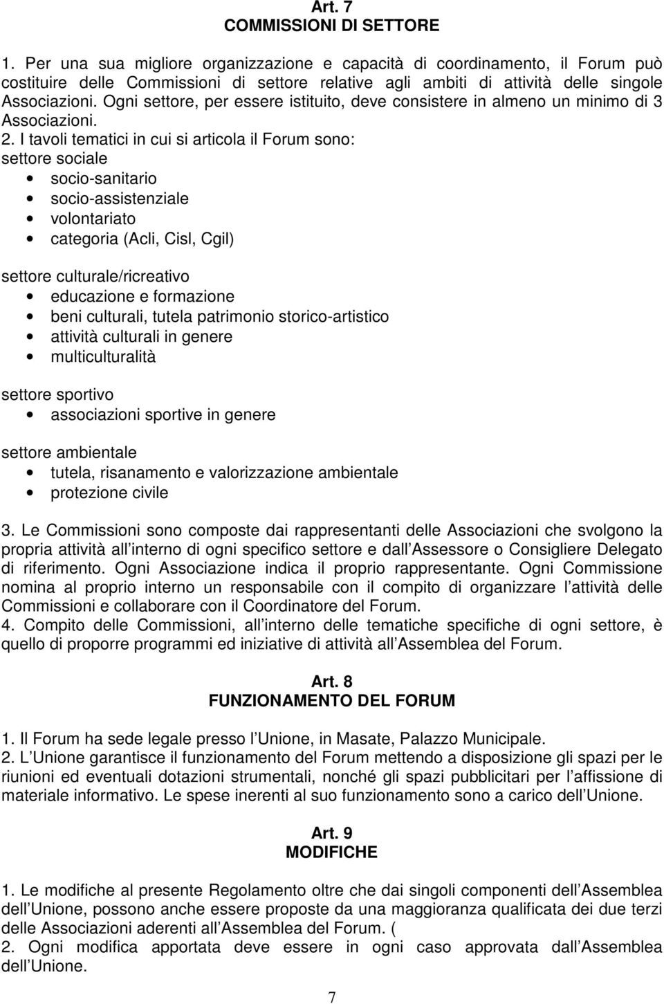 Ogni settore, per essere istituito, deve consistere in almeno un minimo di 3 Associazioni. 2.