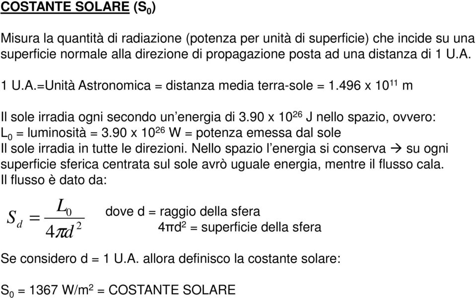 90 x 10 26 W = potenza emessa dal sole Il sole irradia in tutte le direzioni.