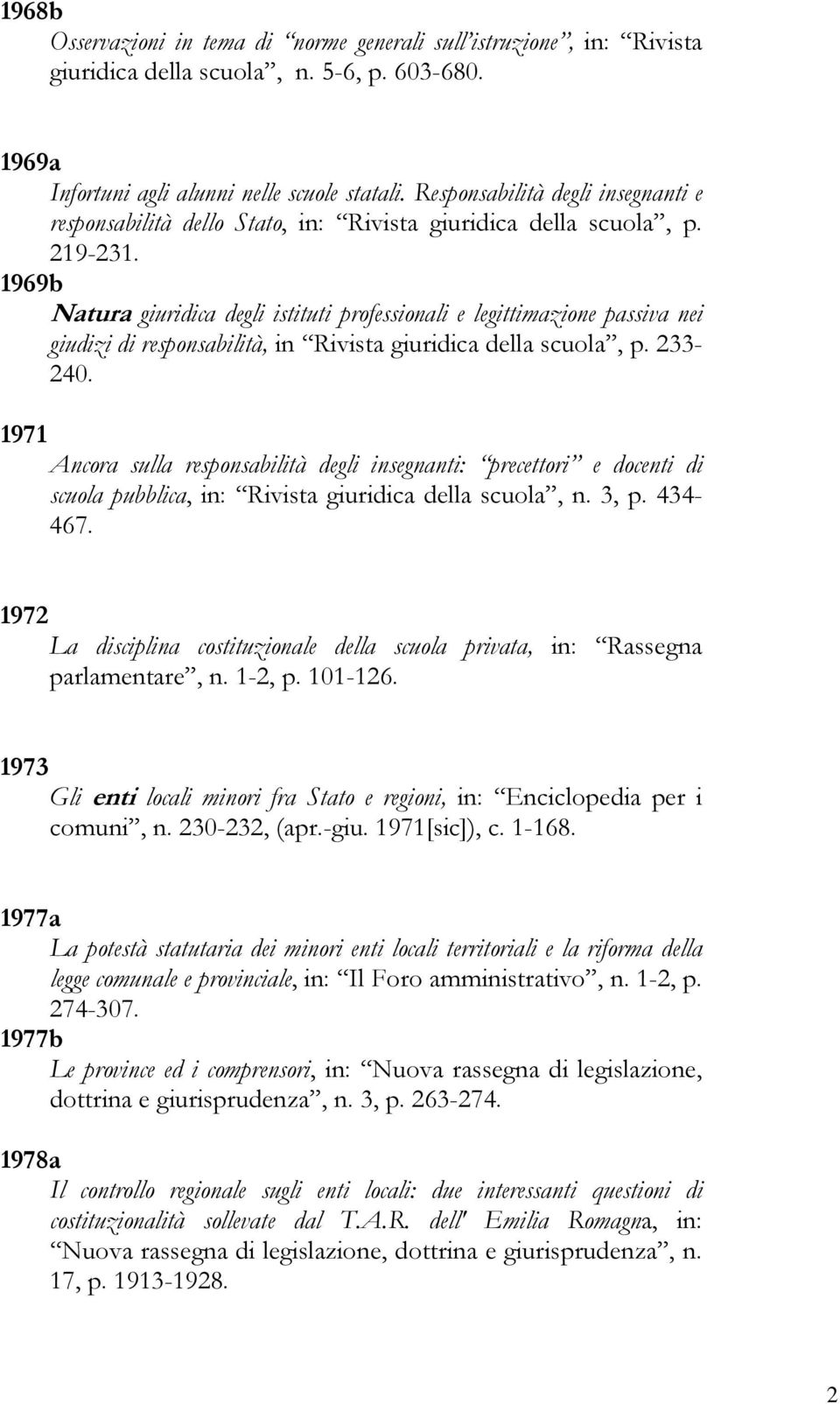 1969b Natura giuridica degli istituti professionali e legittimazione passiva nei giudizi di responsabilità, in Rivista giuridica della scuola, p. 233-240.