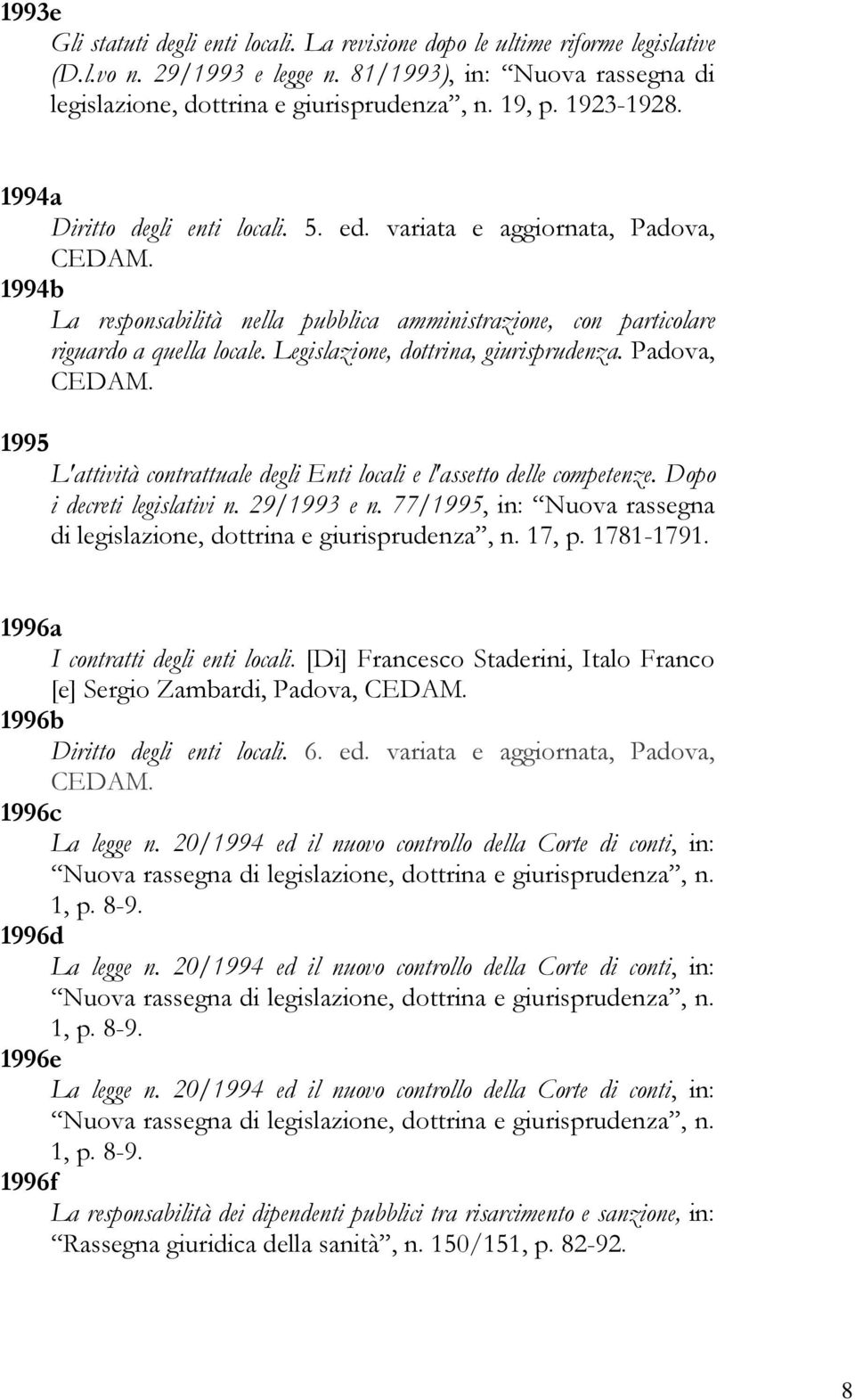 Legislazione, dottrina, giurisprudenza. Padova, 1995 L'attività contrattuale degli Enti locali e l'assetto delle competenze. Dopo i decreti legislativi n. 29/1993 e n.