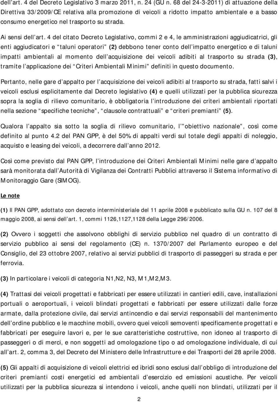 4 del citato Decreto Legislativo, commi 2 e 4, le amministrazioni aggiudicatrici, gli enti aggiudicatori e taluni operatori (2) debbono tener conto dell impatto energetico e di taluni impatti