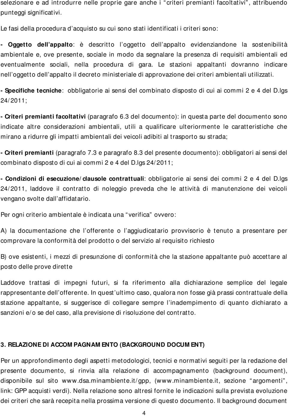 presente, sociale in modo da segnalare la presenza di requisiti ambientali ed eventualmente sociali, nella procedura di gara.