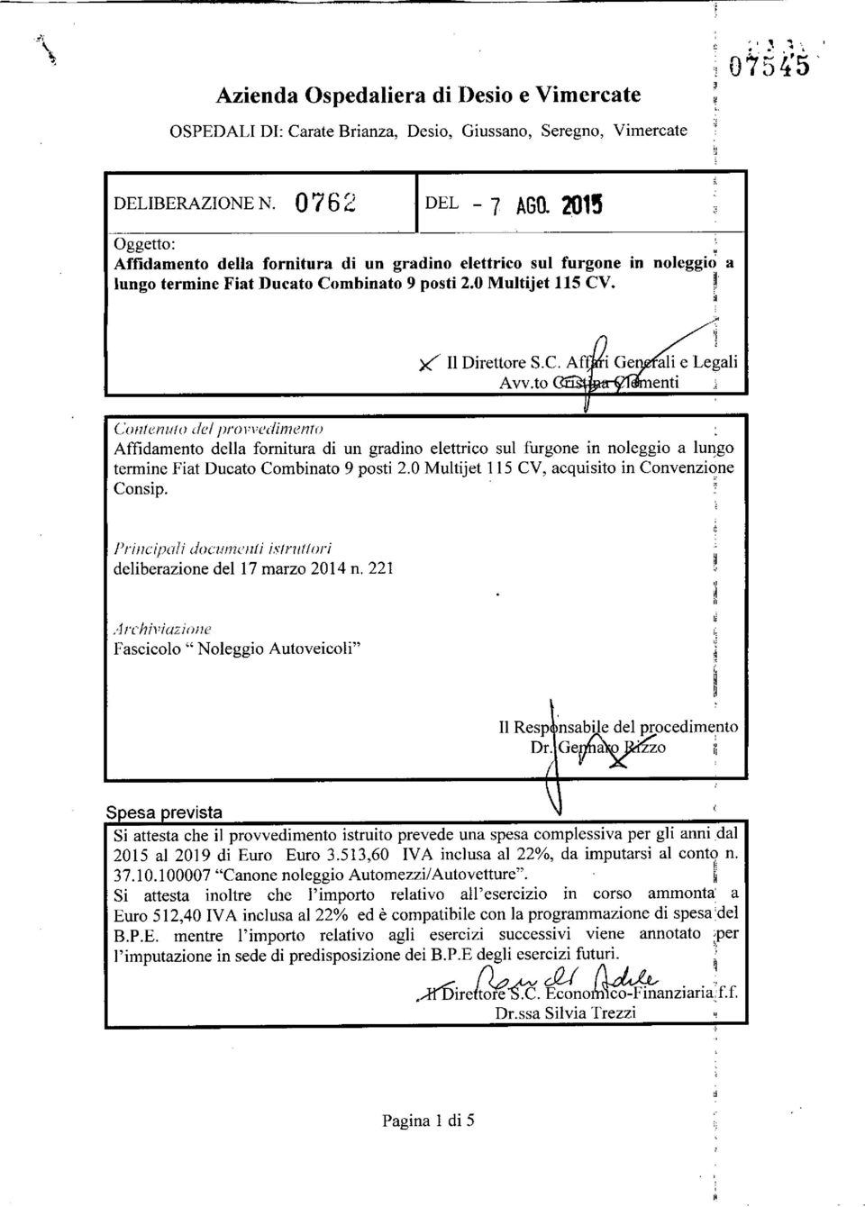 enu/o del/wofh'dimen/o Affidamento della fornitura di un gradino elettrico sul furgone in noleggio a lungo termine Fiat Ducato Combinato 9 posti 2.0 Multijet 115 CV, acquisito in Convenzione Consip.