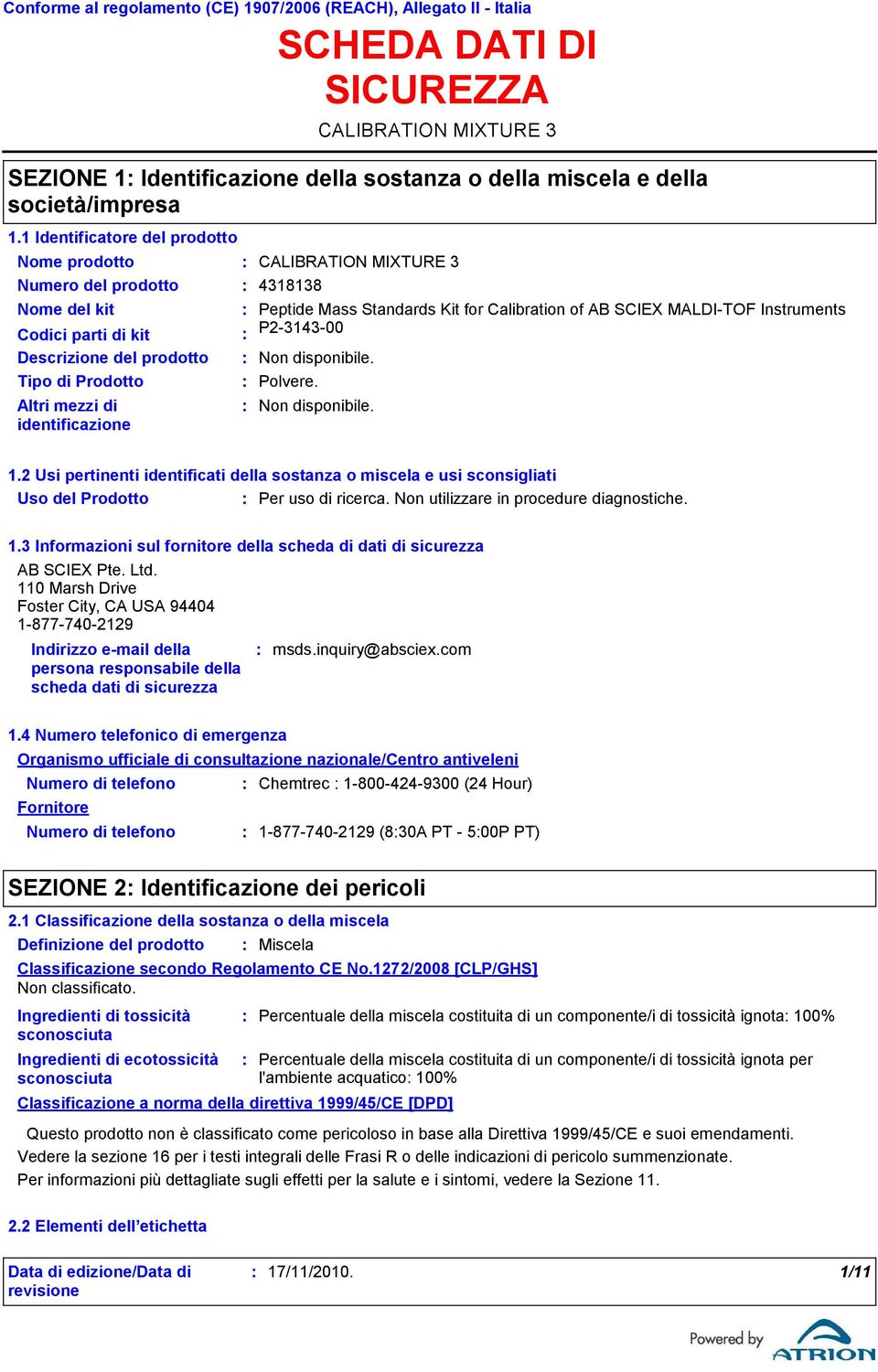 Mass Standards Kit for Calibration of AB SCIEX MALDITOF Instruments Codici parti di kit P2314300 Descrizione del prodotto Tipo di Prodotto Polvere. Altri mezzi di identificazione 1.