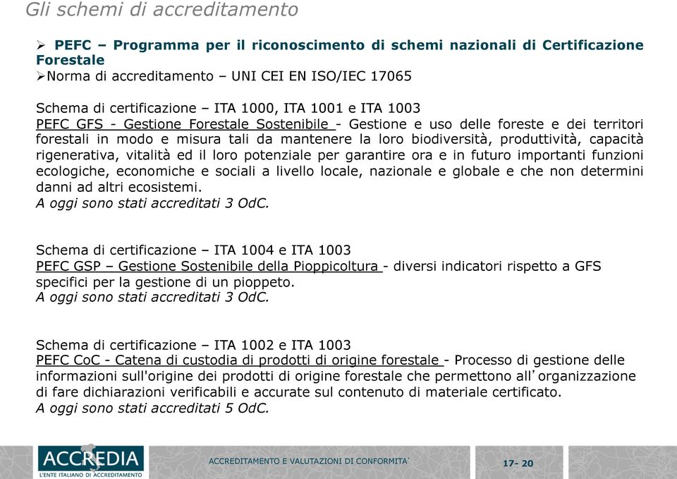 capacità rigenerativa, vitalità ed il loro potenziale per garantire ora e in futuro importanti funzioni ecologiche, economiche e sociali a livello locale, nazionale e globale e che non determini