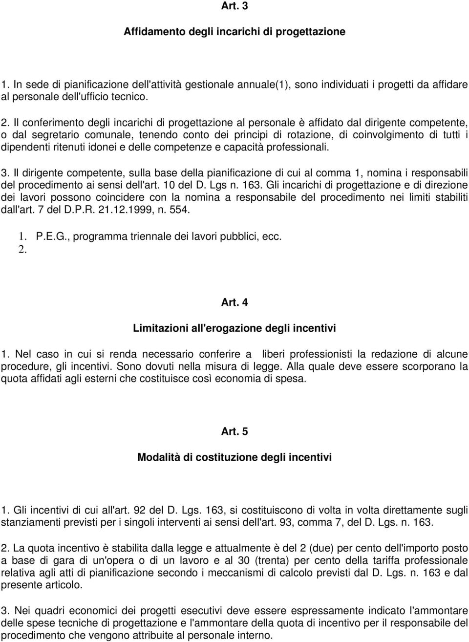 dipendenti ritenuti idonei e delle competenze e capacità professionali. 3.