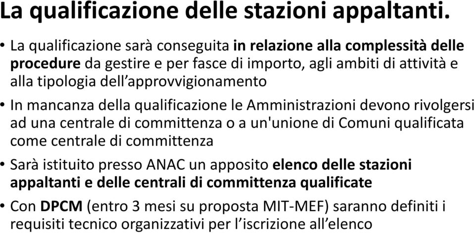 dell approvvigionamento In mancanza della qualificazione le Amministrazioni devono rivolgersi ad una centrale di committenza o a un'unione di Comuni