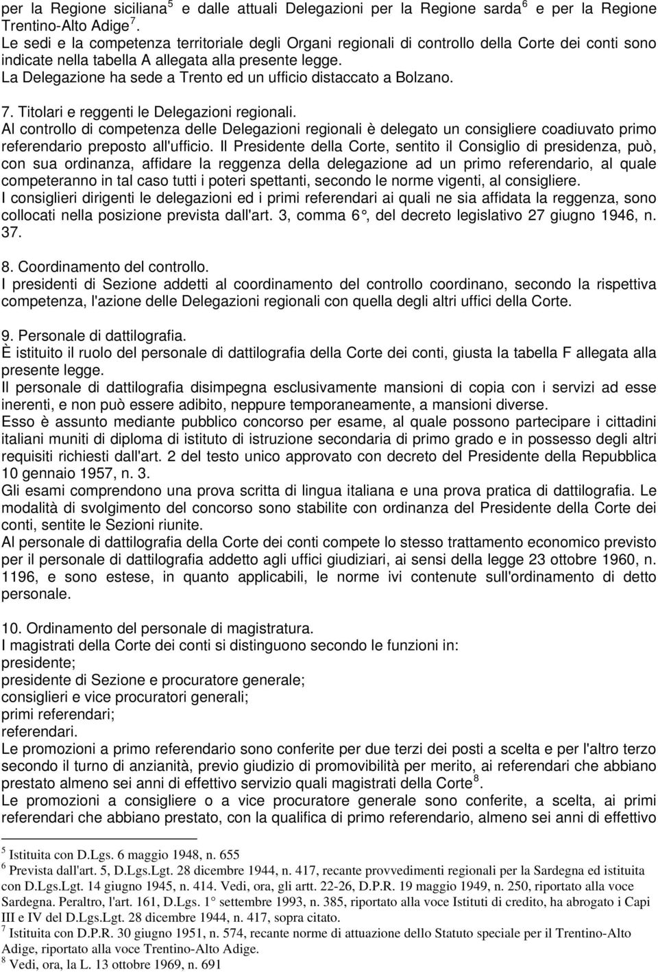 La Delegazione ha sede a Trento ed un ufficio distaccato a Bolzano. 7. Titolari e reggenti le Delegazioni regionali.