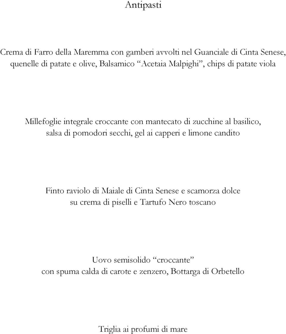 di pomodori secchi, gel ai capperi e limone candito Finto raviolo di Maiale di Cinta Senese e scamorza dolce su crema di