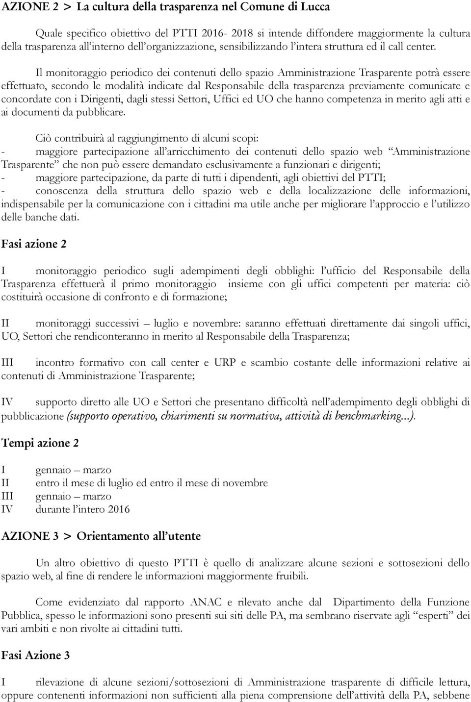 l monitoraggio periodico dei contenuti dello spazio Amministrazione Trasparente potrà essere effettuato, secondo le modalità indicate dal Responsabile della trasparenza previamente comunicate e