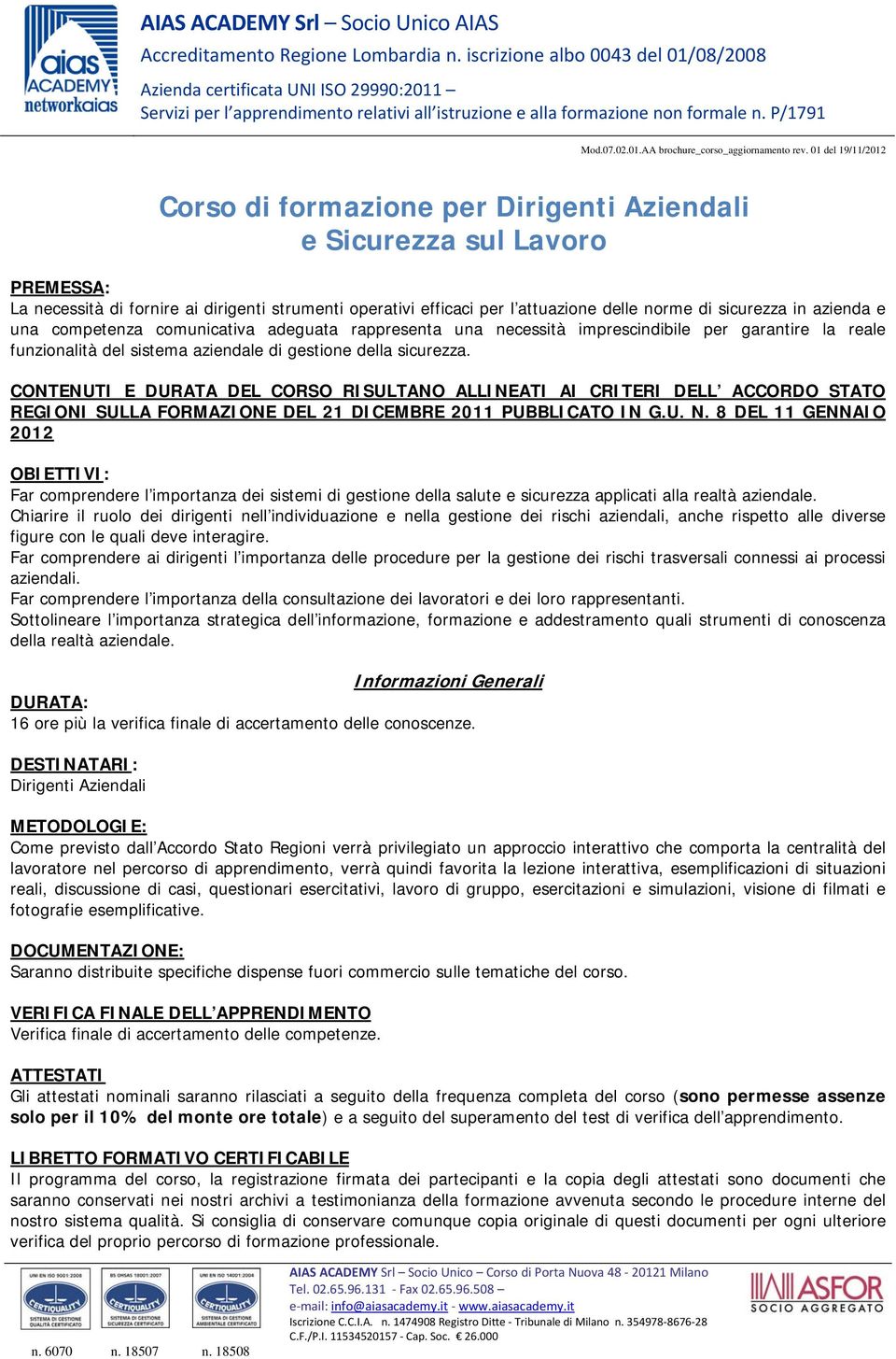 sicurezza in azienda e una competenza comunicativa adeguata rappresenta una necessità imprescindibile per garantire la reale funzionalità del sistema aziendale di gestione della sicurezza.