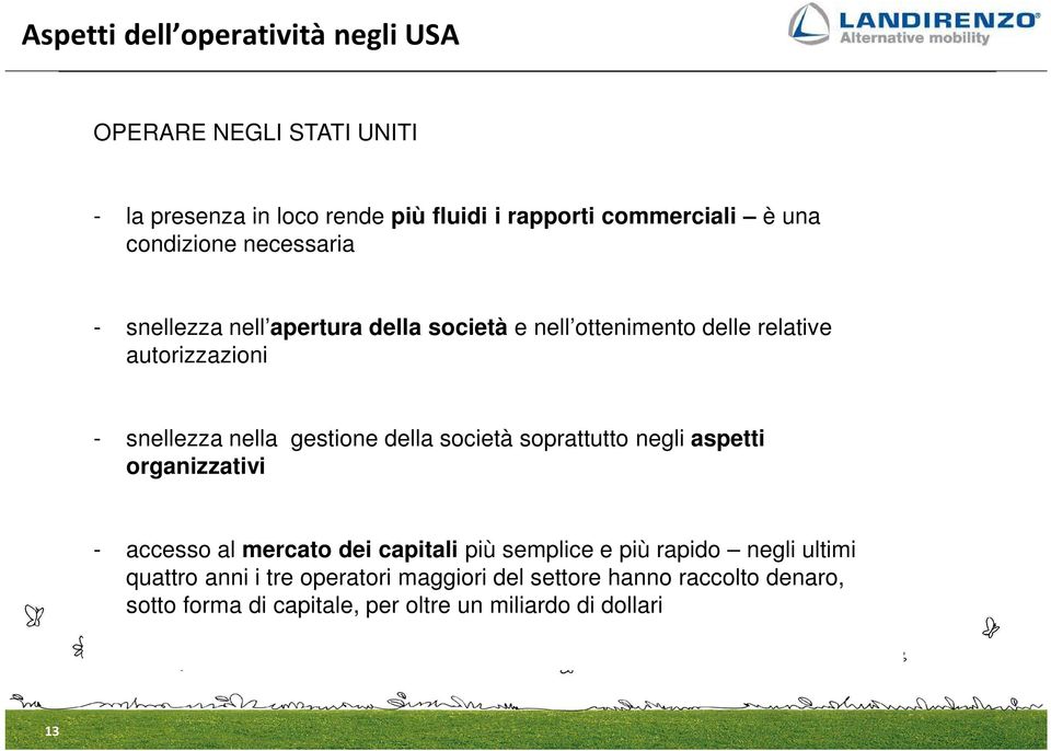 gestione della società soprattutto negli aspetti organizzativi - accesso al mercato dei capitali più semplice e più rapido negli