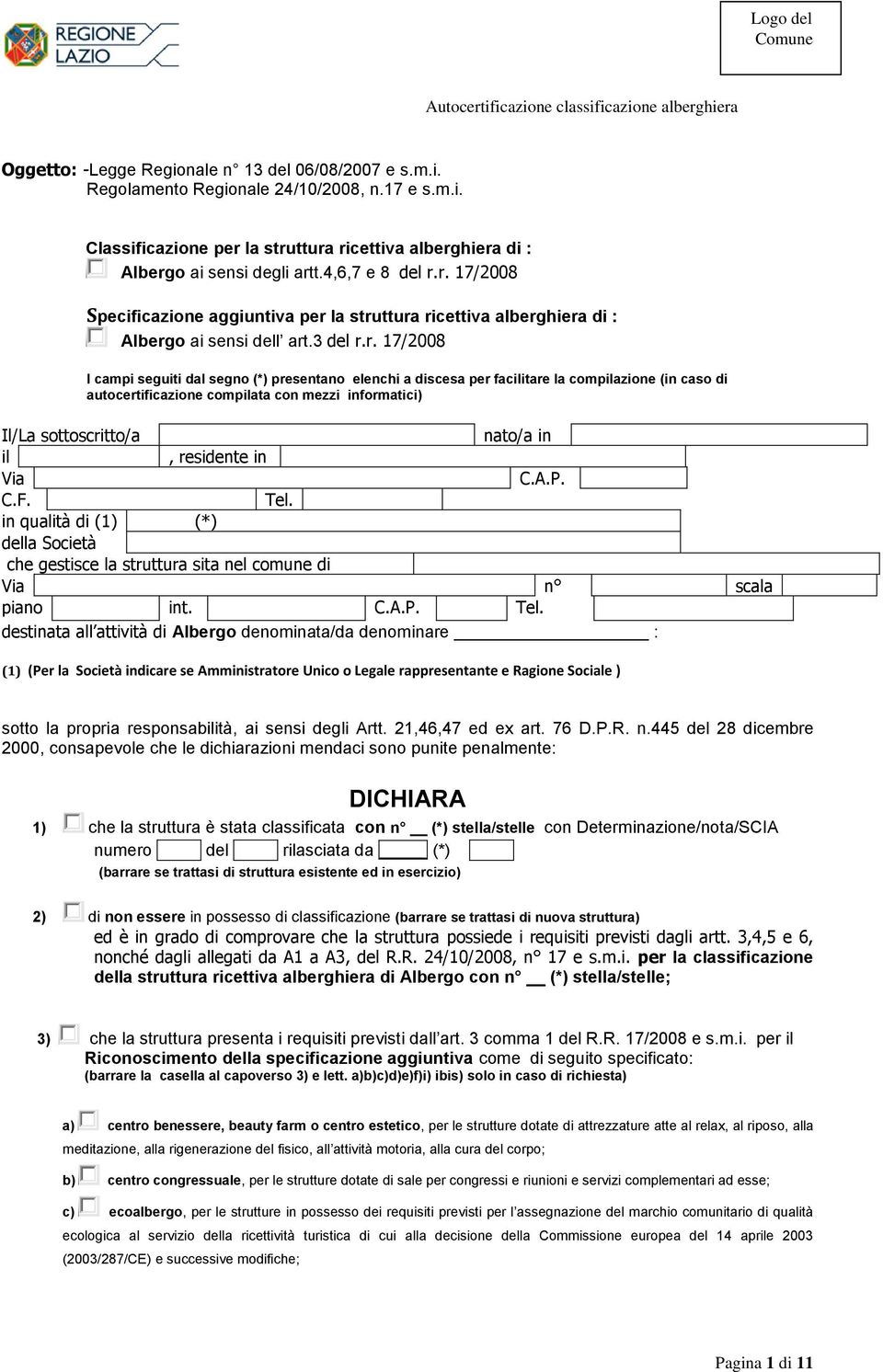 r. 17/2008 Specificazione aggiuntiva per la struttura ricettiva alberghiera di : Albergo ai sensi dell art.3 del r.r. 17/2008 I campi seguiti dal segno (*) presentano elenchi a discesa per facilitare