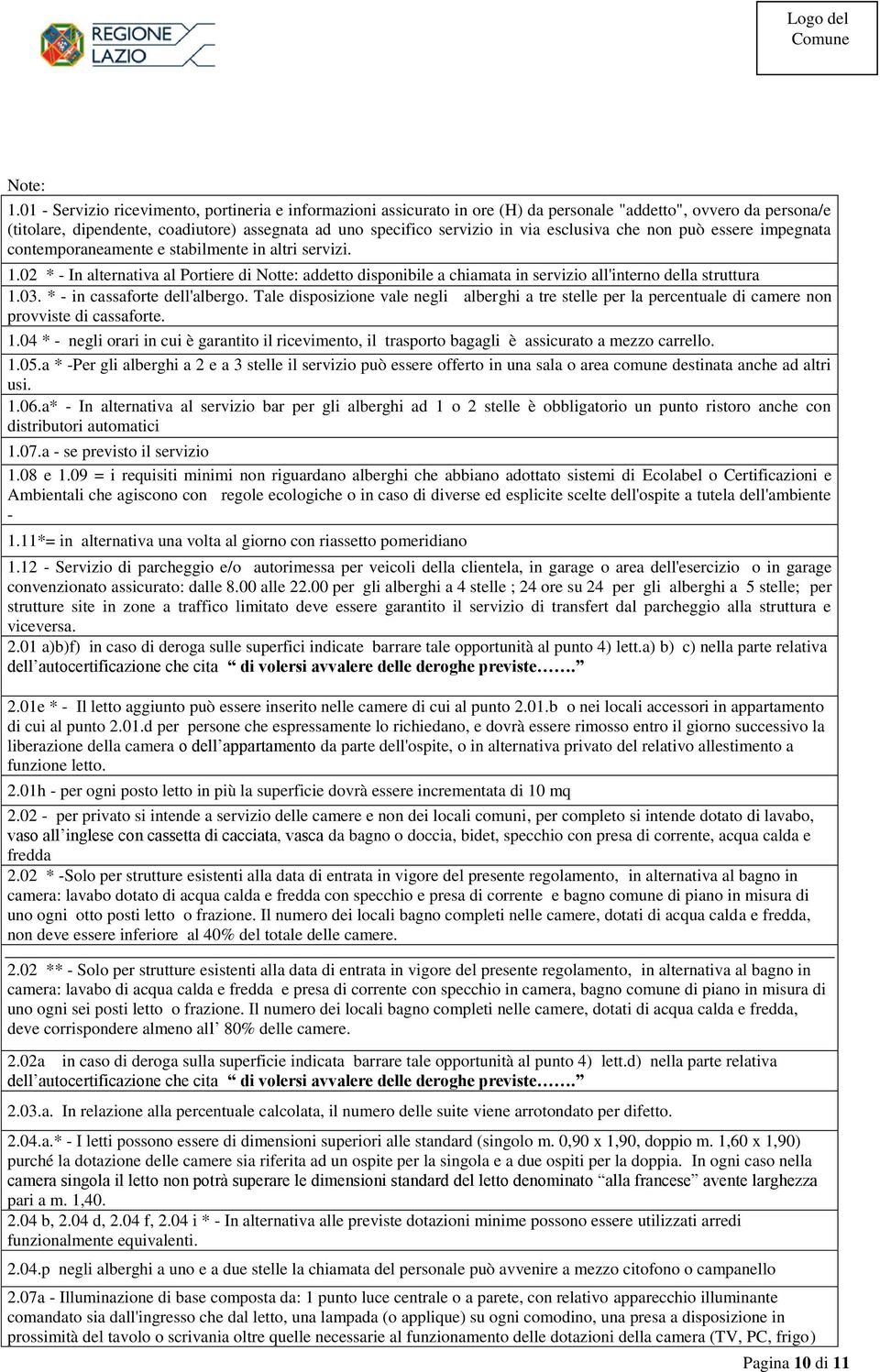 esclusiva che non può essere impegnata contemporaneamente e stabilmente in altri servizi. 1.