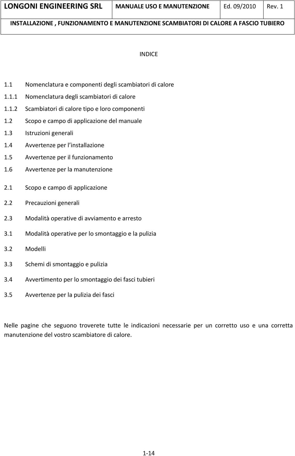 1 Scopo e campo di applicazione 2.2 Precauzioni generali 2.3 Modalità operative di avviamento e arresto 3.1 Modalità operative per lo smontaggio e la pulizia 3.2 Modelli 3.