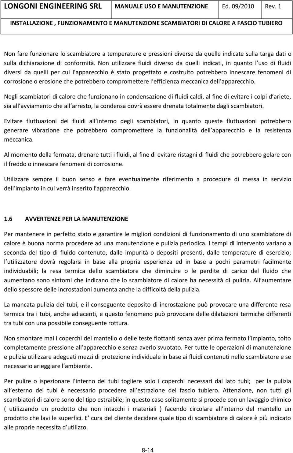 erosione che potrebbero compromettere l efficienza meccanica dell apparecchio.