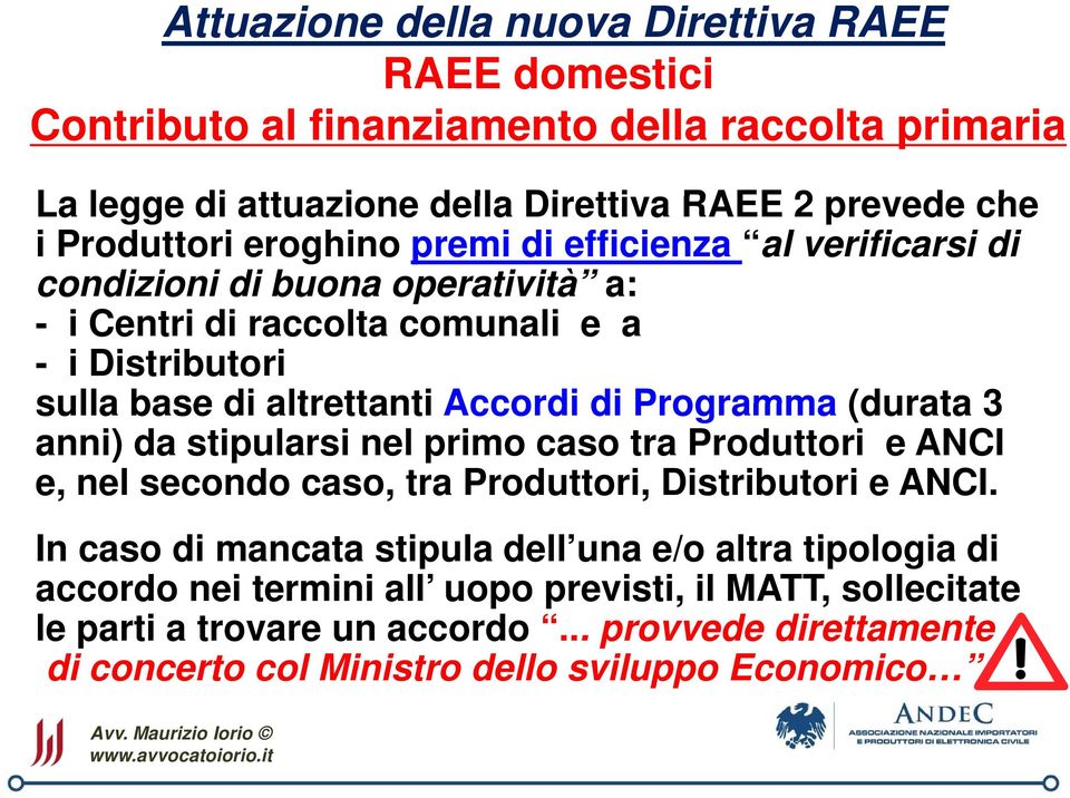 anni) da stipularsi nel primo caso tra Produttori e ANCI e, nel secondo caso, tra Produttori, Distributori e ANCI.