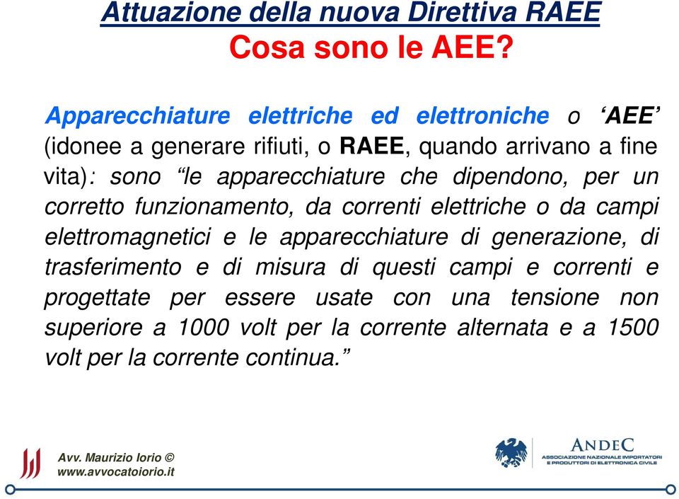 le apparecchiature che dipendono, per un corretto funzionamento, da correnti elettriche o da campi elettromagnetici e le