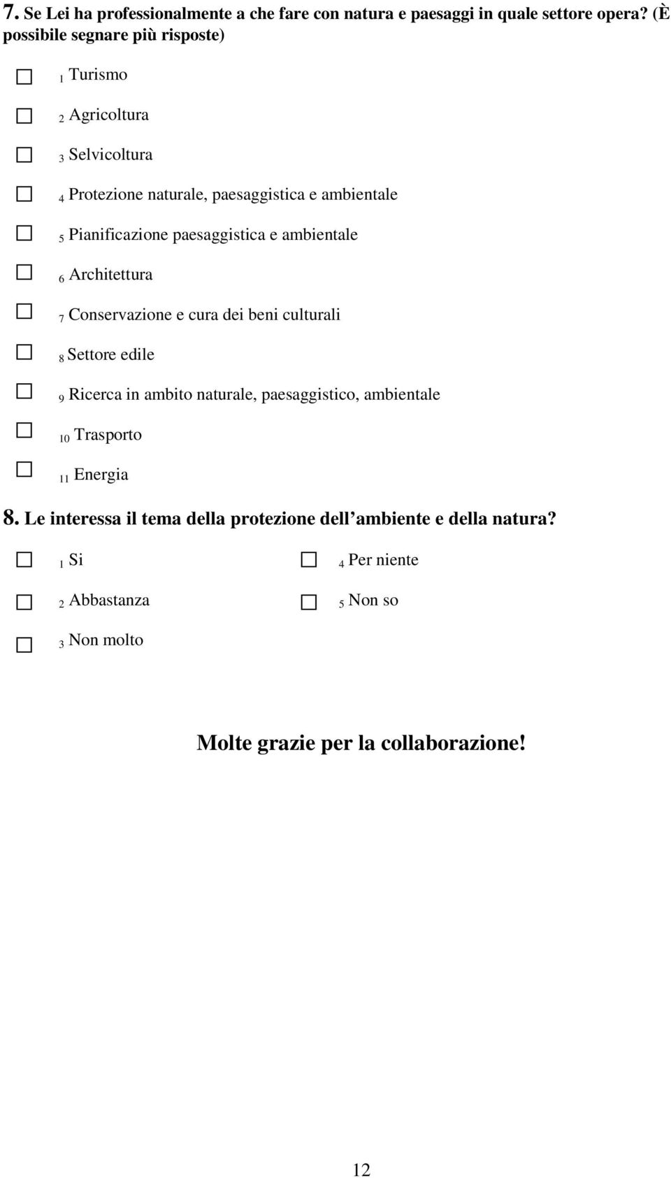 paesaggistica e ambientale 6 Architettura 7 Conservazione e cura dei beni culturali 8 Settore edile 9 Ricerca in ambito naturale,