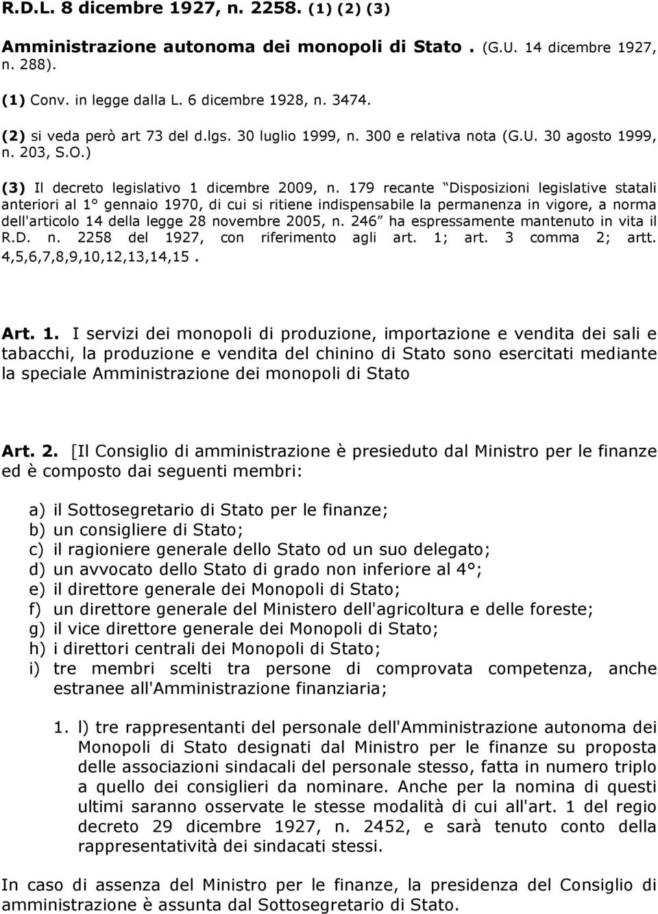 179 recante Disposizioni legislative statali anteriori al 1 gennaio 1970, di cui si ritiene indispensabile la permanenza in vigore, a norma dell'articolo 14 della legge 28 novembre 2005, n.