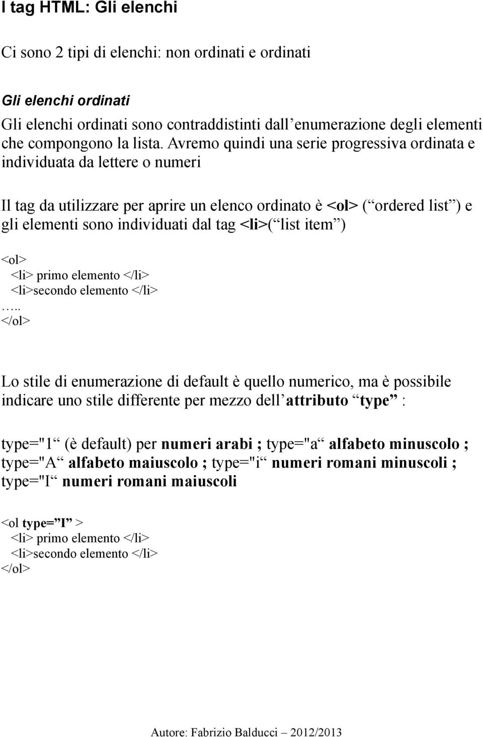 list item ) <ol> <li> primo elemento </li> <li>secondo elemento </li>.