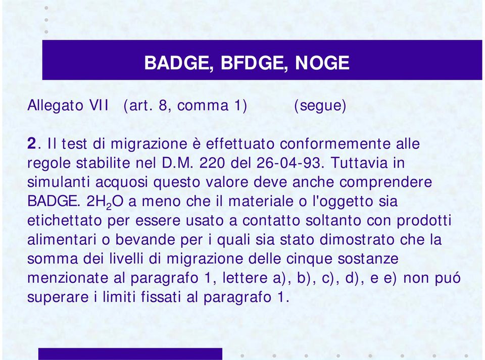 2H 2 O a meno che il materiale o l'oggetto sia etichettato per essere usato a contatto soltanto con prodotti alimentari o bevande per i