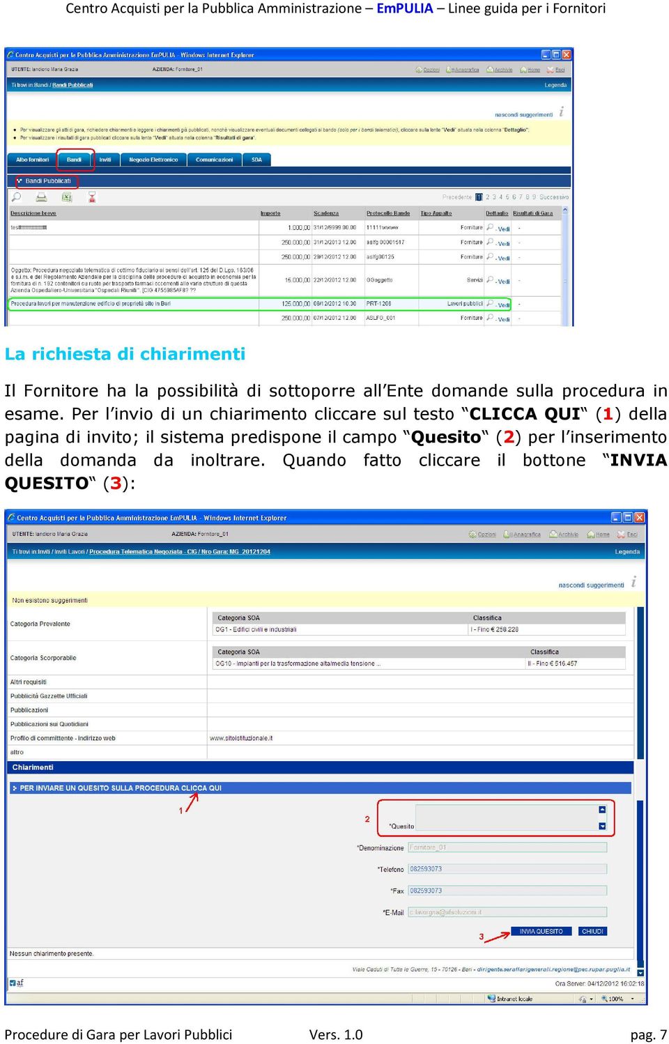 Per l invio di un chiarimento cliccare sul testo CLICCA QUI (1) della pagina di invito; il sistema