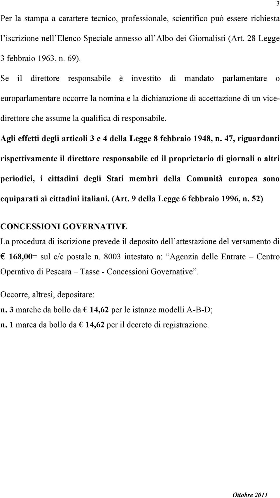 Agli effetti degli articoli 3 e 4 della Legge 8 febbraio 1948, n.