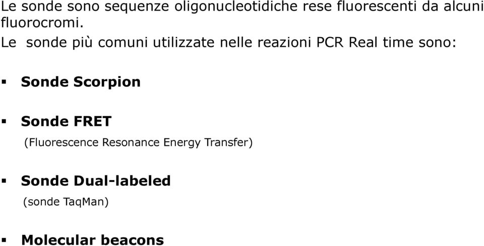 Le sonde più comuni utilizzate nelle reazioni PCR Real time sono: Sonde