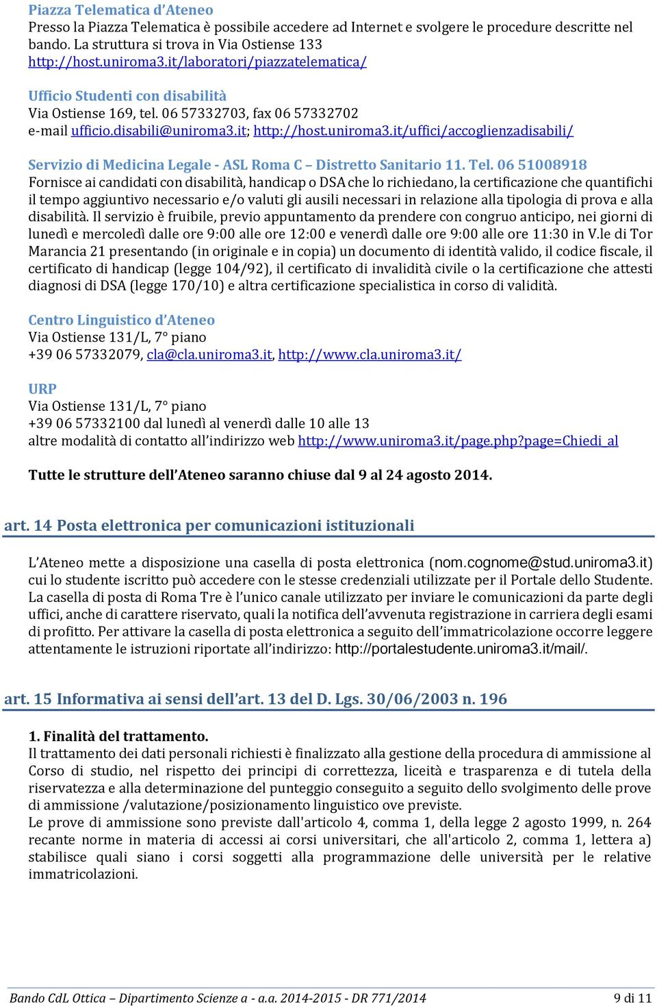 it; http://host.uniroma3.it/uffici/accoglienzadisabili/ Servizio di Medicina Legale - ASL Roma C Distretto Sanitario 11. Tel.