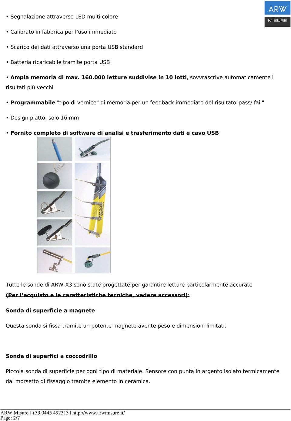 solo 16 mm Fornito completo di software di analisi e trasferimento dati e cavo USB Tutte le sonde di ARWX3 sono state progettate per garantire letture particolarmente accurate (Per l acquisto e le