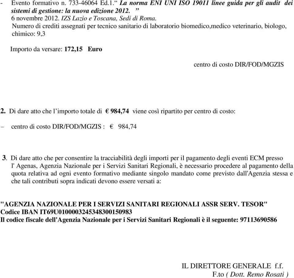 Di dare atto che l importo totale di 984,74 viene così ripartito per centro di costo: - : 984,74 3.