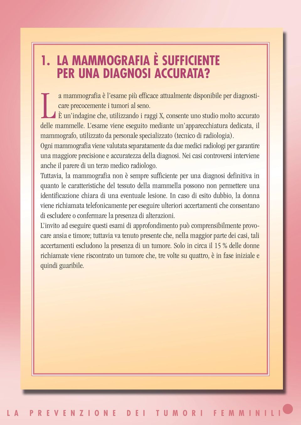 L esame viene eseguito mediante un apparecchiatura dedicata, il mammografo, utilizzato da personale specializzato (tecnico di radiologia).