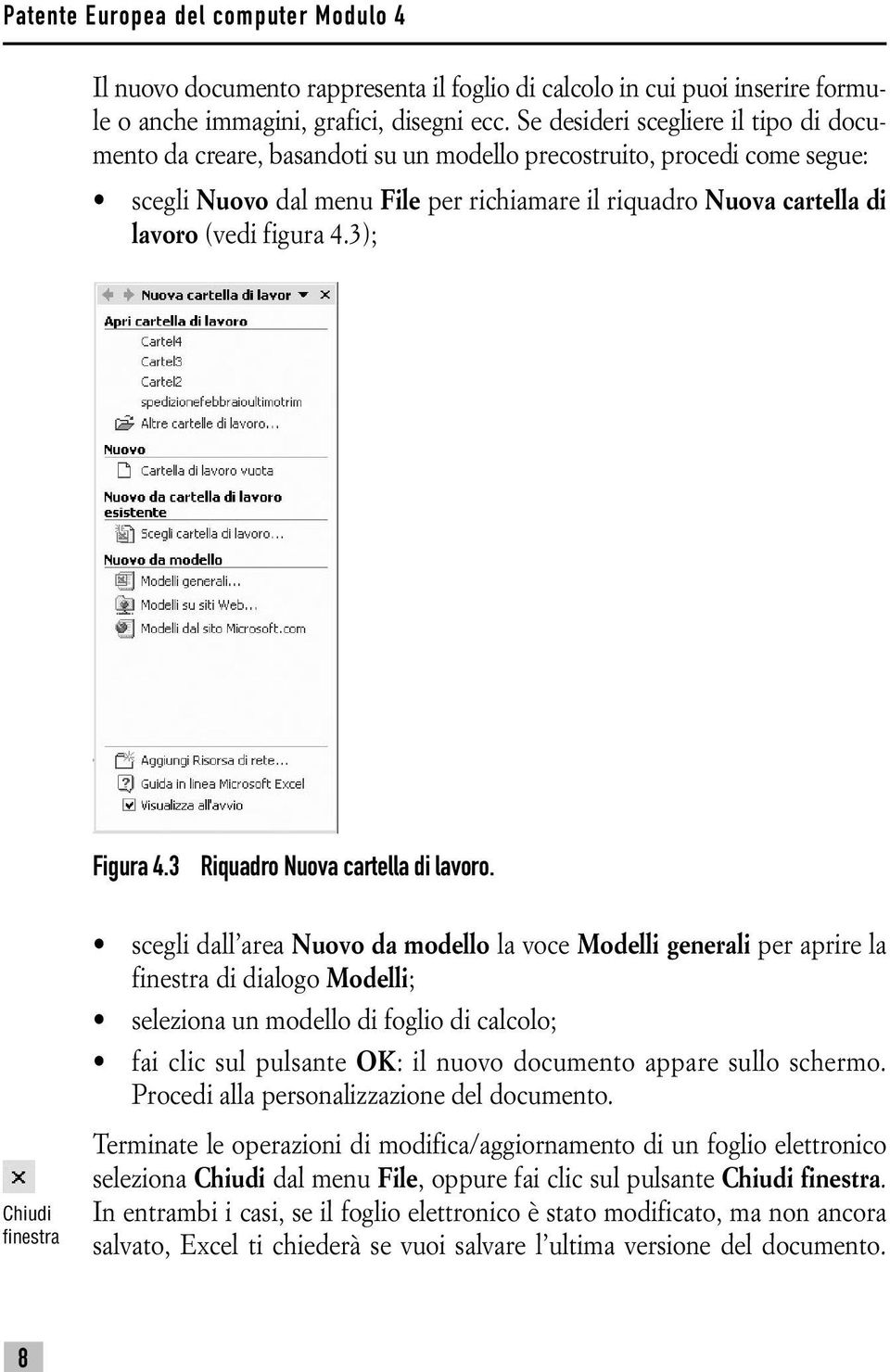 figura 4.3); Figura 4.3 Riquadro Nuova cartella di lavoro.