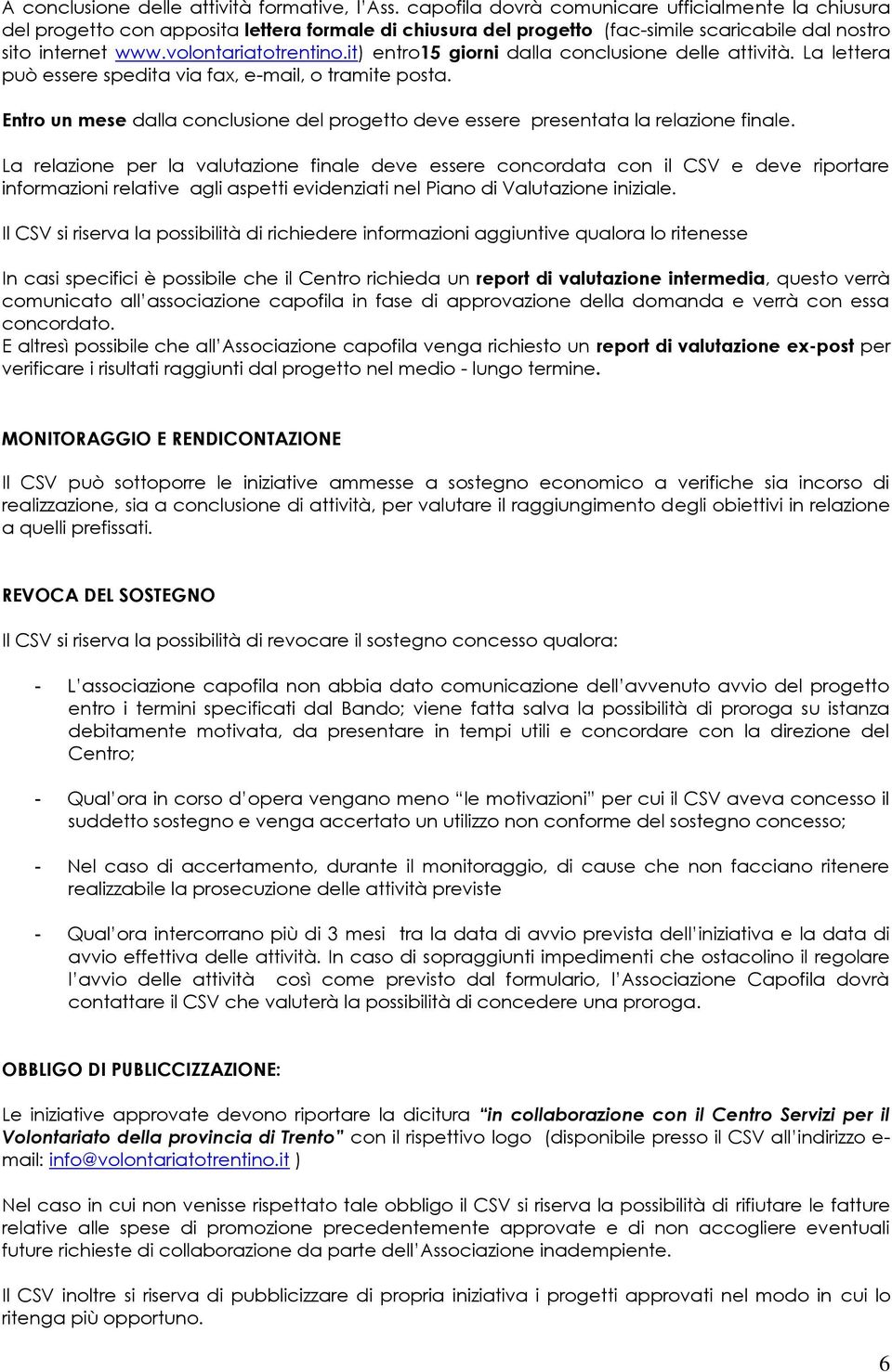 it) entro15 giorni dalla conclusione delle attività. La lettera può essere spedita via fax, e-mail, o tramite posta.