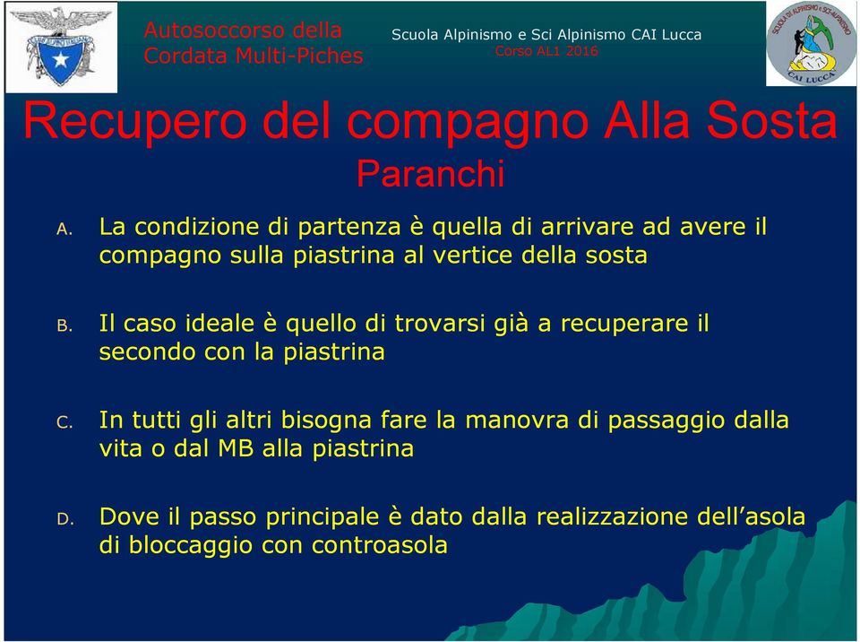 Il caso ideale è quello di trovarsi già a recuperare il secondo con la piastrina C.