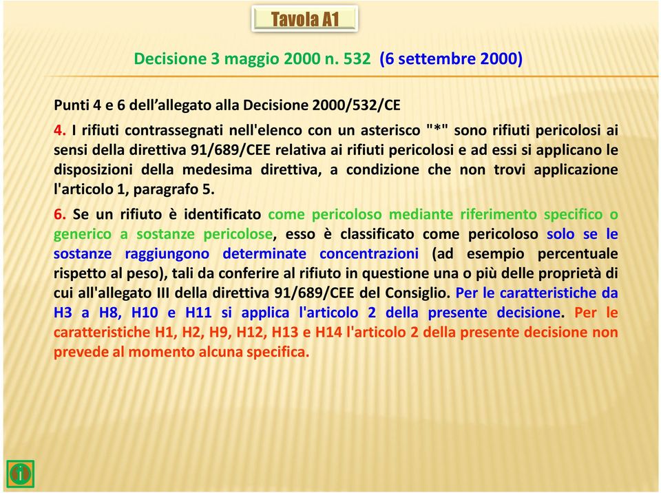 medesima direttiva, a condizione che non trovi applicazione l'articolo 1, paragrafo 5. 6.