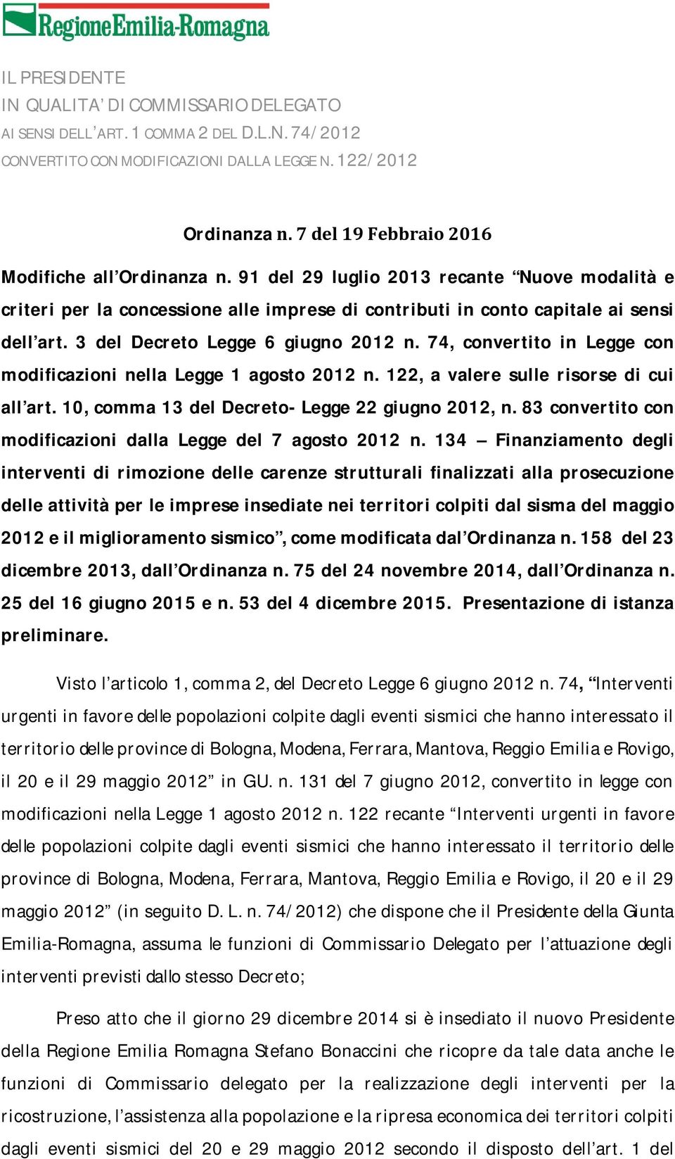 3 del Decreto Legge 6 giugno 2012 n. 74, convertito in Legge con modificazioni nella Legge 1 agosto 2012 n. 122, a valere sulle risorse di cui all art.