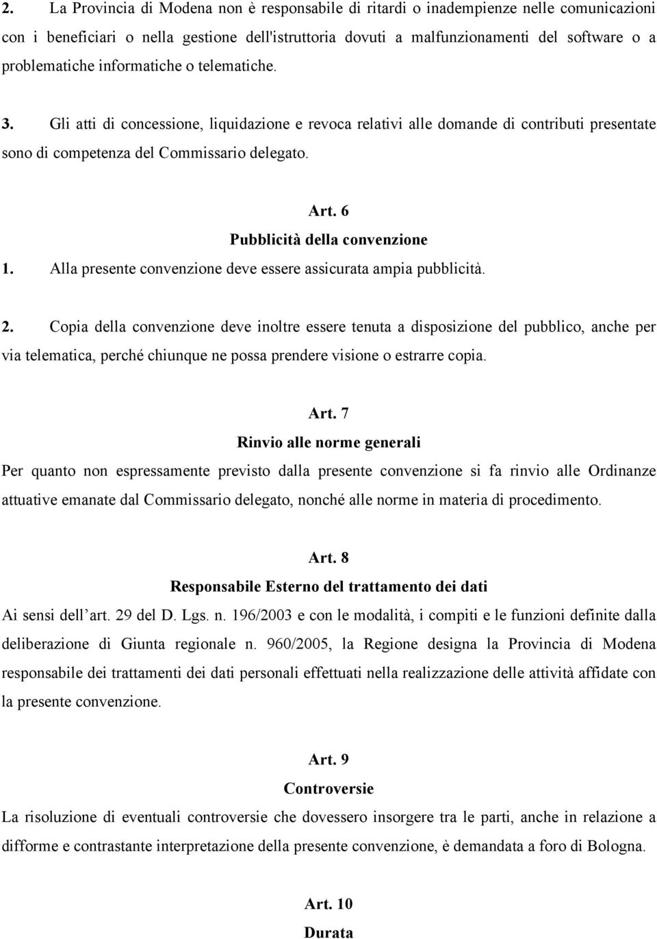 6 Pubblicità della convenzione 1. Alla presente convenzione deve essere assicurata ampia pubblicità. 2.